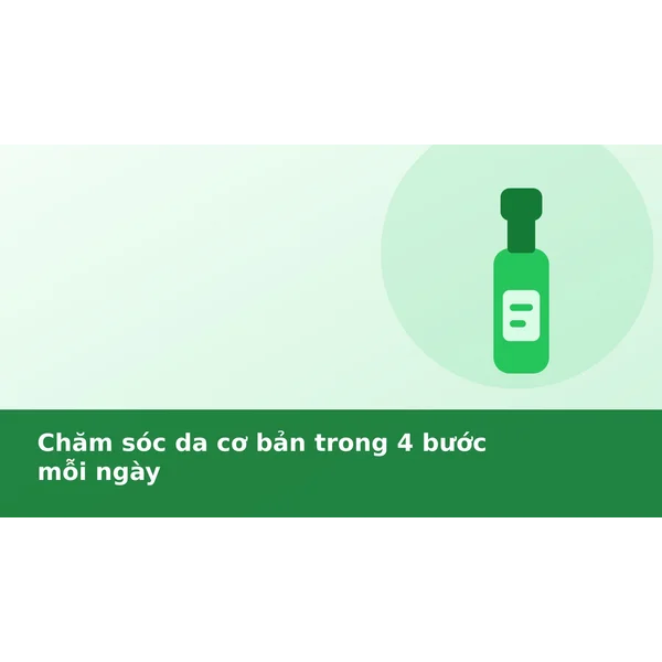 Chăm sóc da cơ bản trong 4 bước mỗi ngày