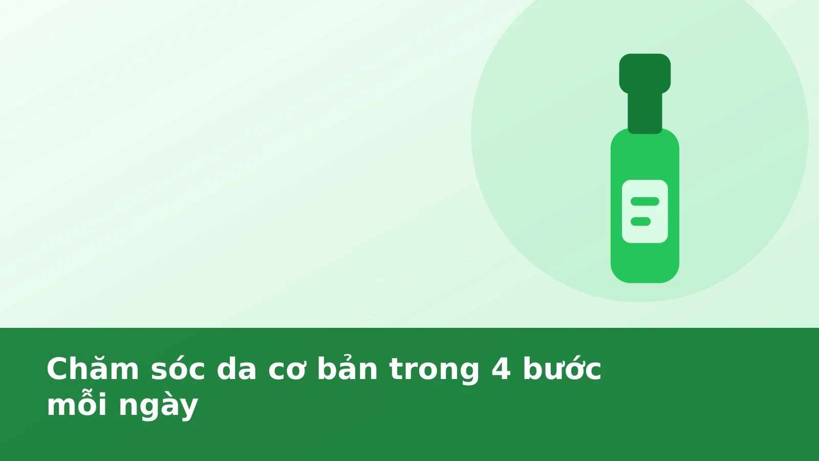 Chăm sóc da cơ bản trong 4 bước mỗi ngày